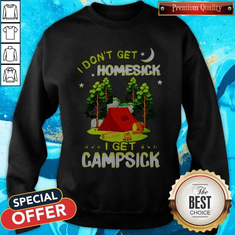 Cute I Don’t Get Homesick I Get Campsick Sweatshirt