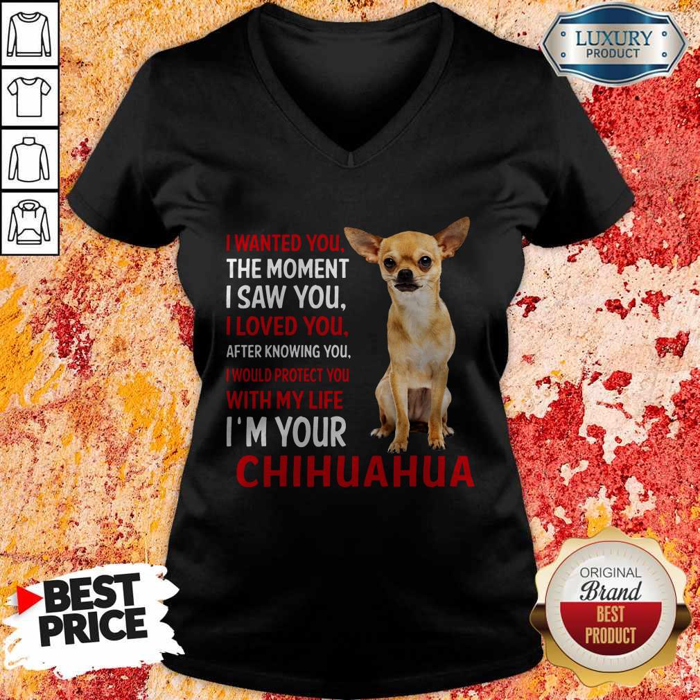 Cute I Wanted You The Moment I’m Your Chihuahua V-neck