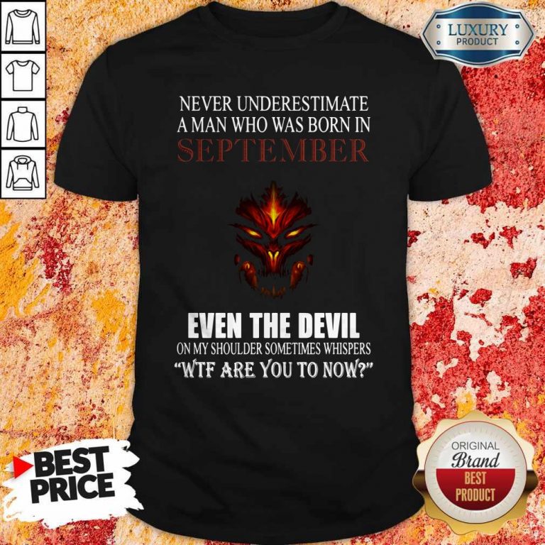 Dragon Never Underestimate A Man Who Was Born In September Even The Devil Shirt