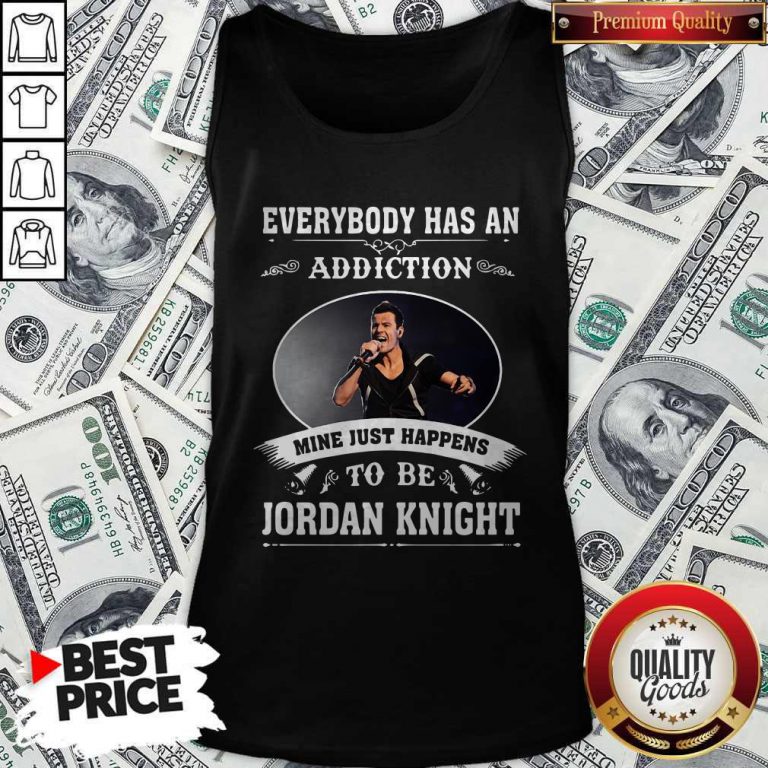 Everybody Has An Addiction Mine Just Happens To Be Jordan Knight Tank Top