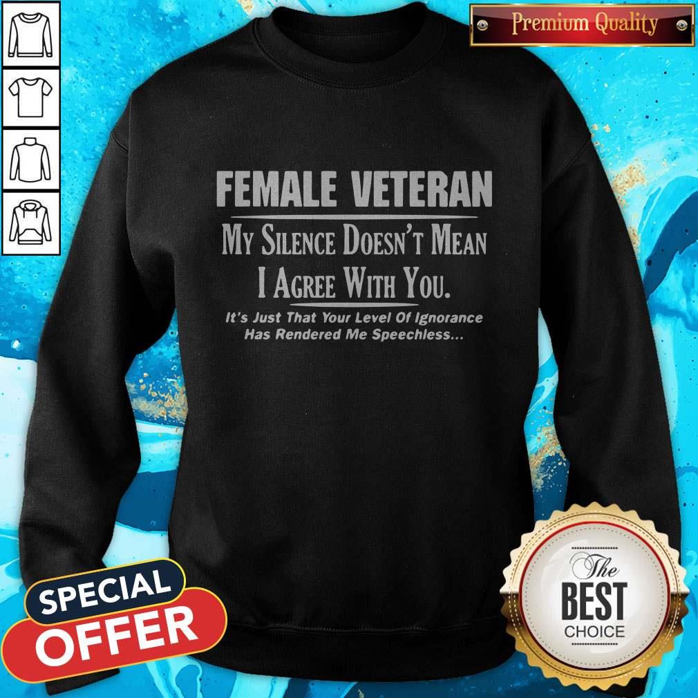 Female Veteran My Silence Doesn’t Mean I Agree With You Sweatshirt