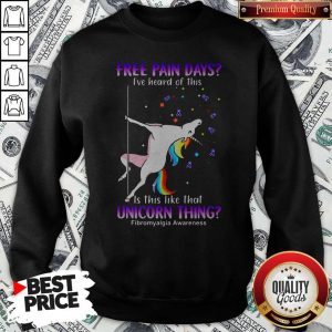 Free Pain Days I've Heard Of This Is This Like That Unicorn Thing Fibromyalgia Awareness Sweatshirt