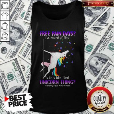 Free Pain Days I've Heard Of This Is This Like That Unicorn Thing Fibromyalgia Awareness Tank Top