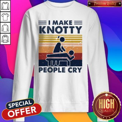 Funny I Make Knotty People Cry Vintage Sweatshirt
