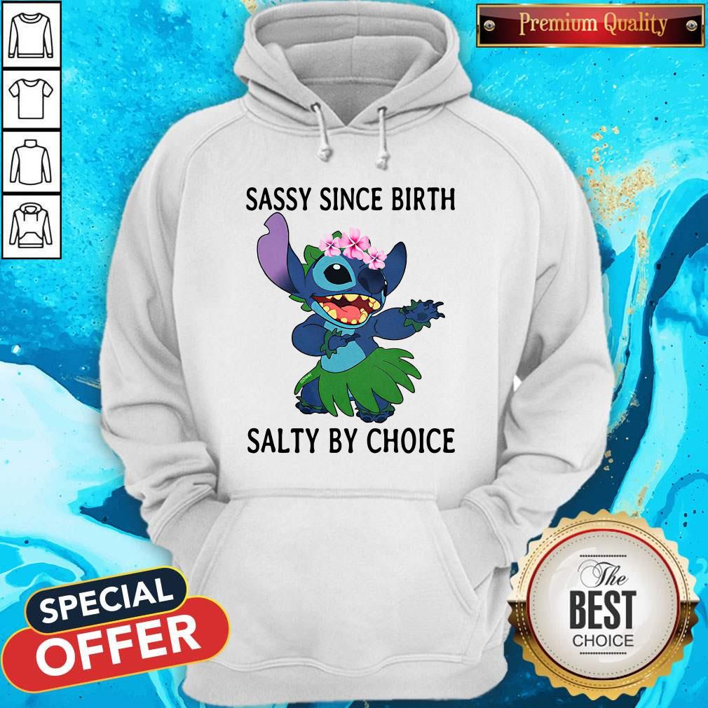 Funny Stitch Sassy Since Birth Salty By Choice Hoodie