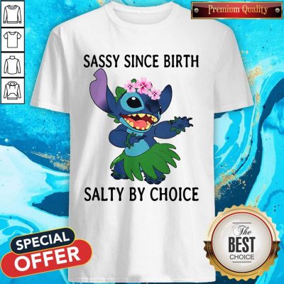 Funny Stitch Sassy Since Birth Salty By Choice Shirt