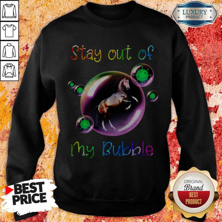 Good Stay Out My Bubble Coronavirus Horse Sweatshirt