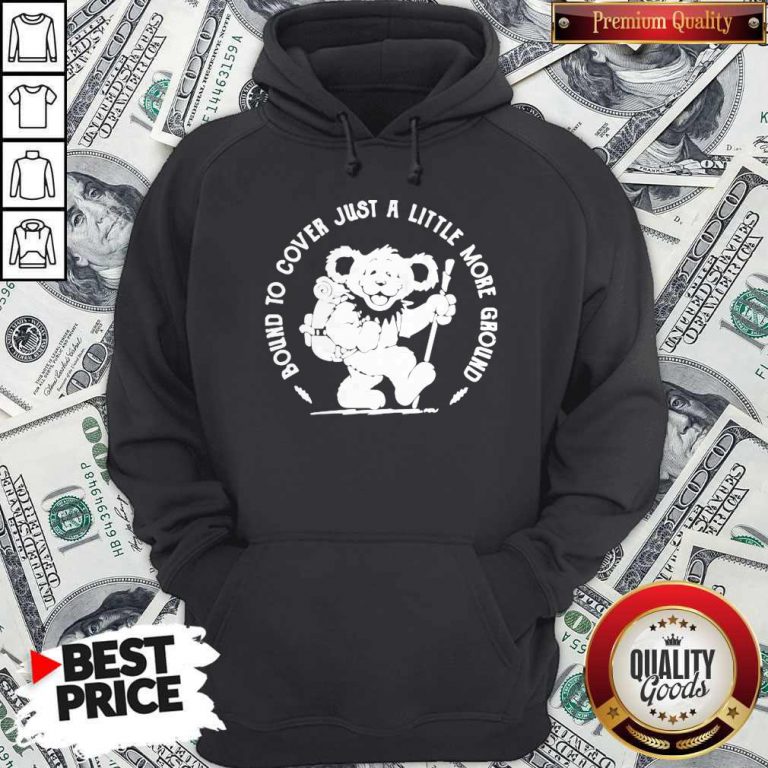 Grateful Dead Bear Bound To Cover Just A Little More Ground Hoodie
