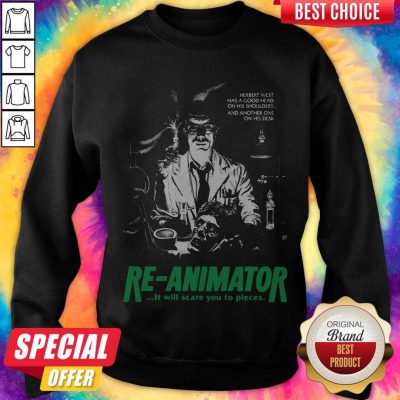 Herbert West Has A Good Head On His Shoulders And Another One His Desk Re Animator Sweatshirt
