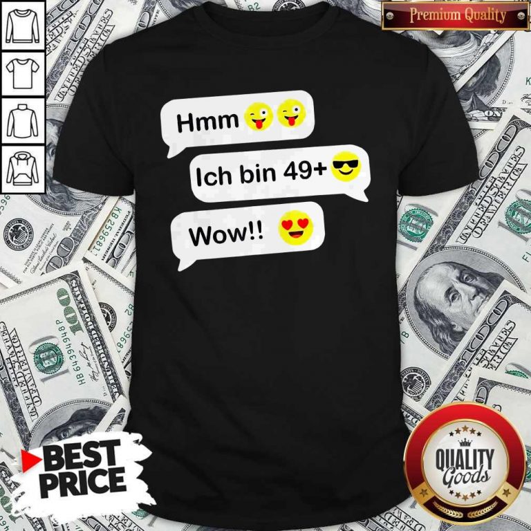 Hmm Ich Bin 49+ Wow Geburtstag Party Chat Emoticon Emoji Shirt