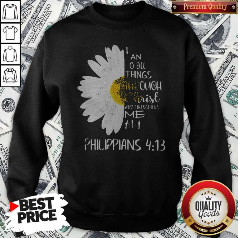 I Can Do All Things Through Christ Who Strengthens Me Sweatshirt
