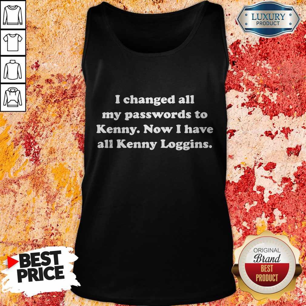 I Changed All My Passwords To Kenny Now I Have All Kenny Loggin Tank Top