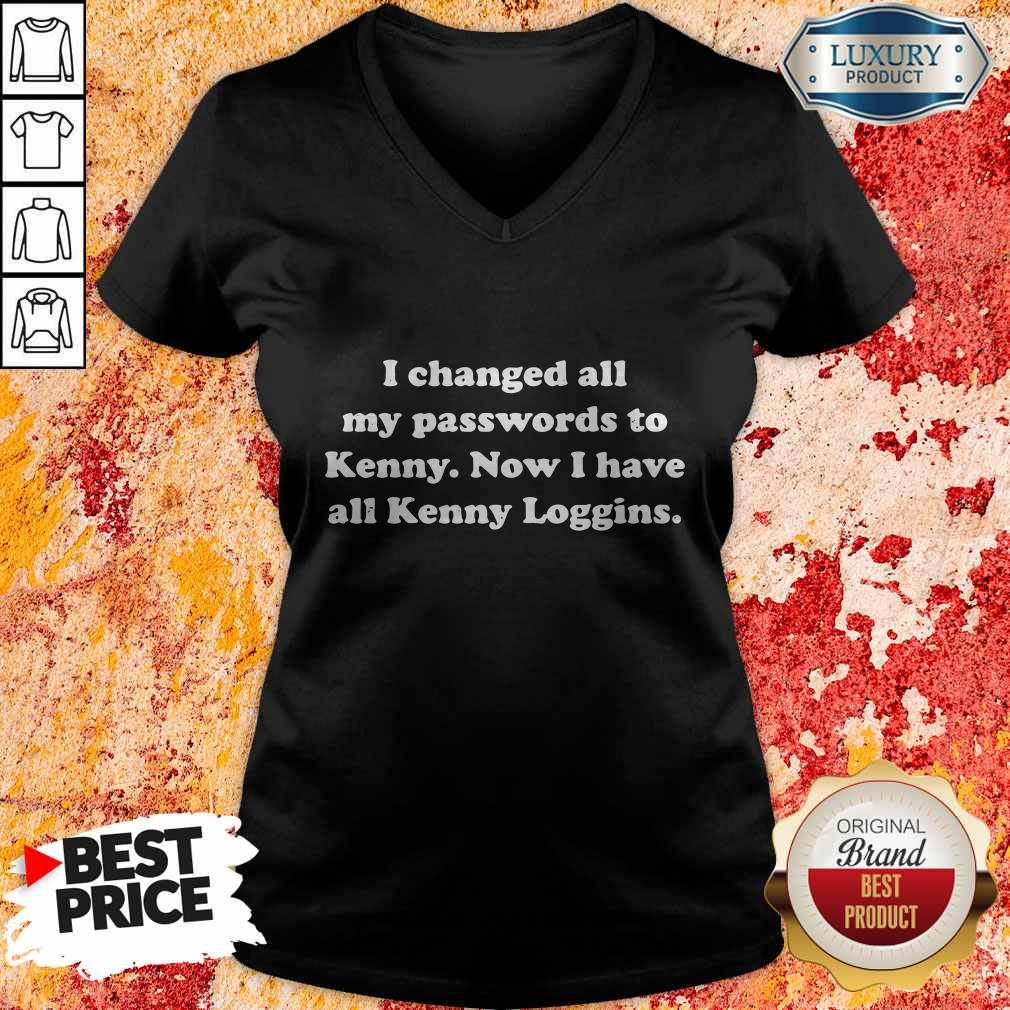 I Changed All My Passwords To Kenny Now I Have All Kenny Loggin V-neck