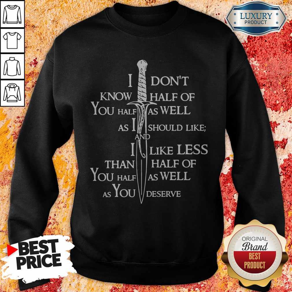 I Don’t Know Half Of You Half As Well As You Deserve Sweatshirt