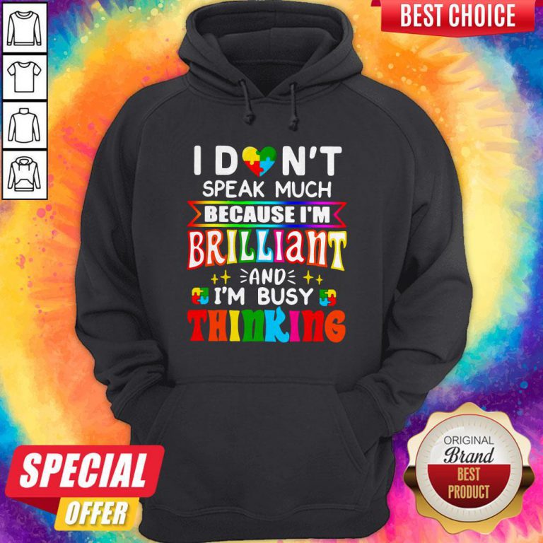 I Don't Speak Much Because I'm Brilliant And I'm Busy Thinking Hoodie
