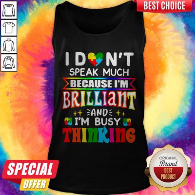 I Don't Speak Much Because I'm Brilliant And I'm Busy Thinking Tank Top