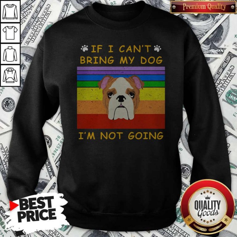 If I Can't Bring My Dog I'm Not Going Footprint LGBT Vintage Retro Sweatshirt