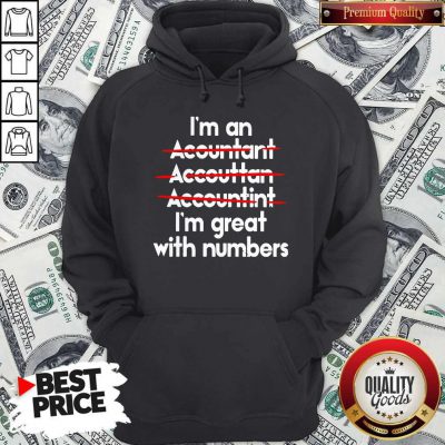 I'm An Accountant Accountant Accounting I’m Great With Numbers Hoodie