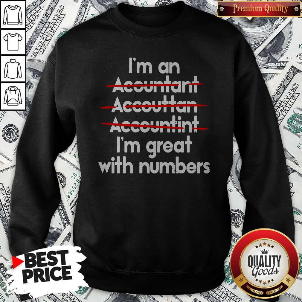I'm An Accountant Accountant Accounting I’m Great With Numbers Sweatshirt