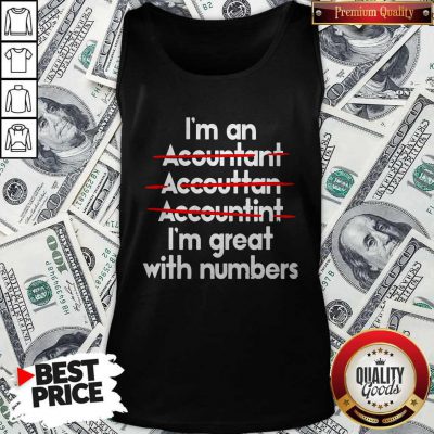 I'm An Accountant Accountant Accounting I’m Great With Numbers Tank Top