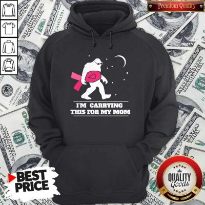 I'm Carrying This For My Mom Cancer Pink Bigfoot Moon Star Hoodie