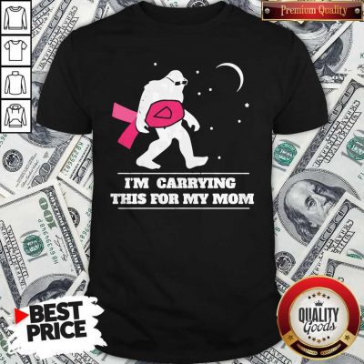 I'm Carrying This For My Mom Cancer Pink Bigfoot Moon Star Shirt