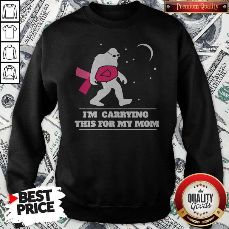I'm Carrying This For My Mom Cancer Pink Bigfoot Moon Star Sweatshirt