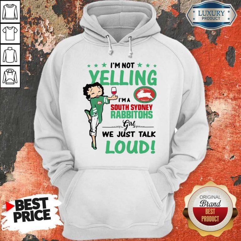 I’m Not Yelling I’m A South Sydney Rabbitohs Girl We Just Talk Loud Hoodie