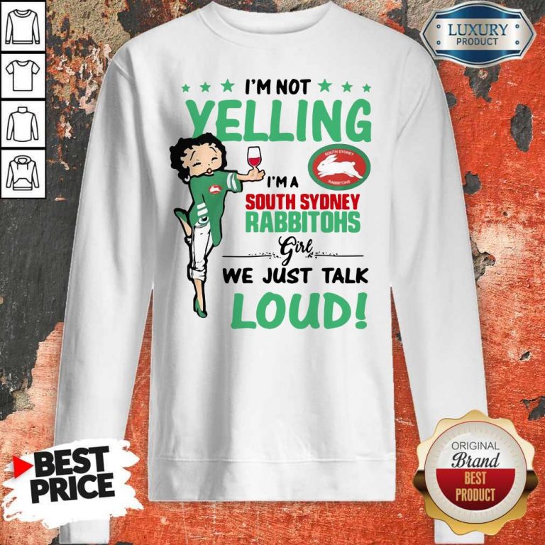 I’m Not Yelling I’m A South Sydney Rabbitohs Girl We Just Talk Loud Sweatshirt