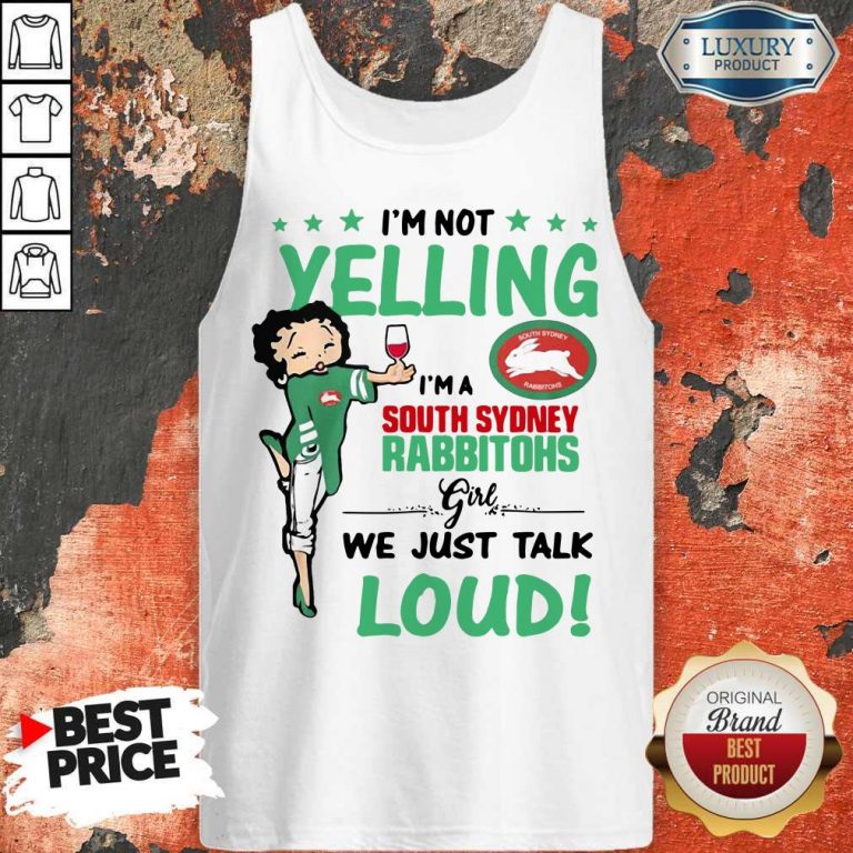 I’m Not Yelling I’m A South Sydney Rabbitohs Girl We Just Talk Loud Tank Top