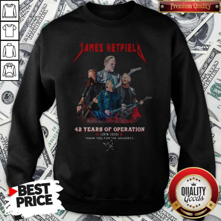 James Hetfield 42 Years Of Operation 1978 2020 Thank You For The Memories Signature Sweatshirt