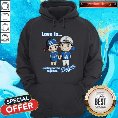 Love Is Rooting For The Los Angeles Dodgers Together Hoodie