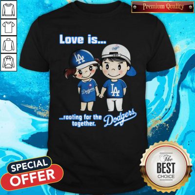 Love Is Rooting For The Los Angeles Dodgers Together Shirt