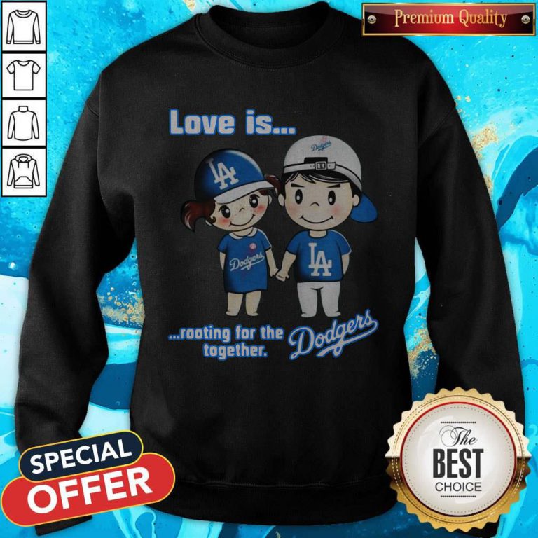 Love Is Rooting For The Los Angeles Dodgers Together Sweatshirt