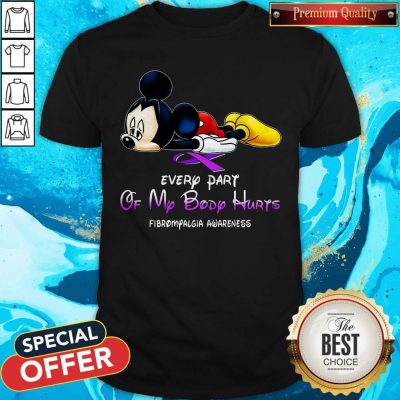 Mickey Mouse Every Part Of My Body Hurts Fibromyalgia Awareness Shirt