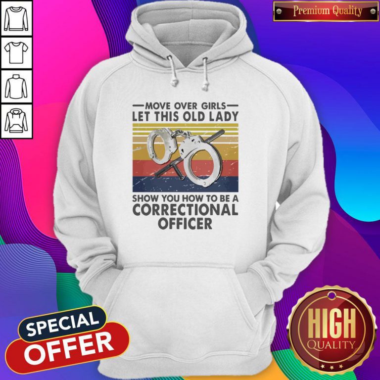 Move Over Girls Let This Old Lady Show You How To Be A Correctional Officer Vintage Hoodie