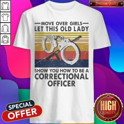 Move Over Girls Let This Old Lady Show You How To Be A Correctional Officer Vintage Shirt