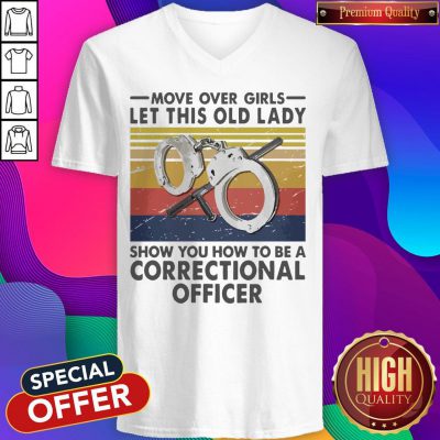 Move Over Girls Let This Old Lady Show You How To Be A Correctional Officer Vintage V-neck