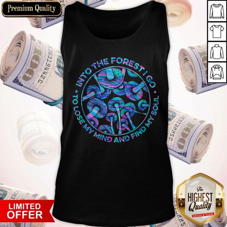 Mushroom Into The Forestigo To Lose My Mind And Find My Soul Tank Top