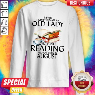 Never Underestimate An Old Lady Who Loves Reading And Was Born In February Sweatshirt