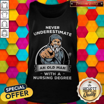 Never Underestimate An Old Man With A Nursing Degree Tank Top