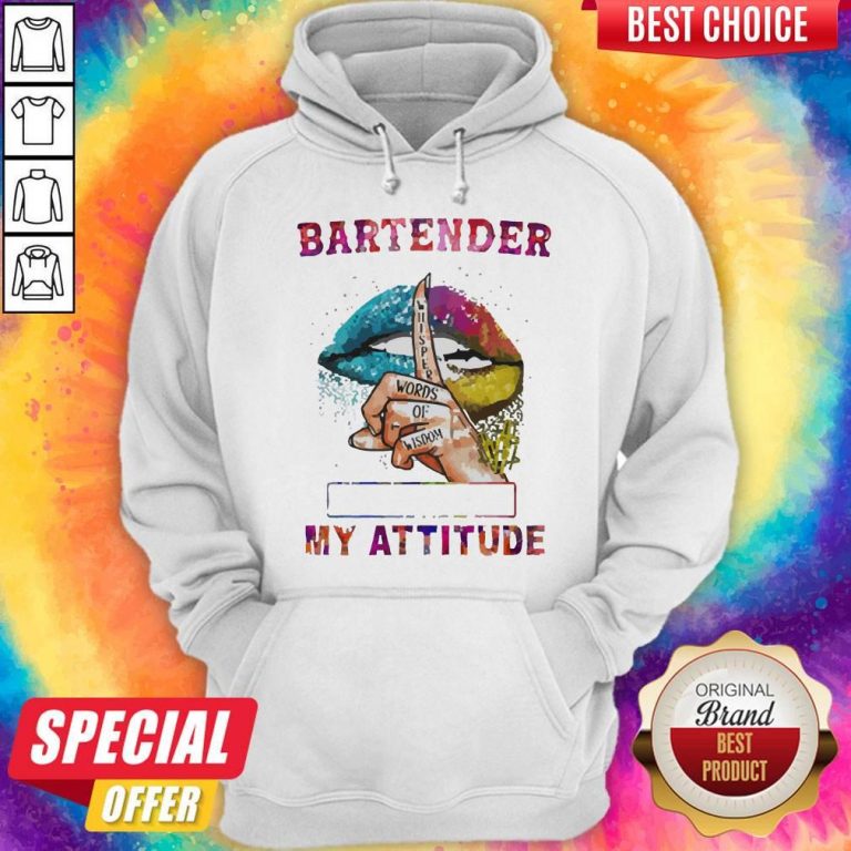 Nice Bartender My Attitude Depends On Who You Are Lips Hoodie