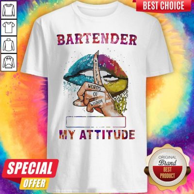 Nice Bartender My Attitude Depends On Who You Are Lips Shirt