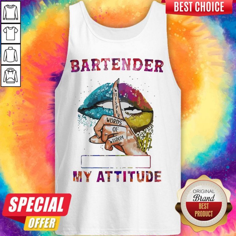 Nice Bartender My Attitude Depends On Who You Are Lips Tank Top