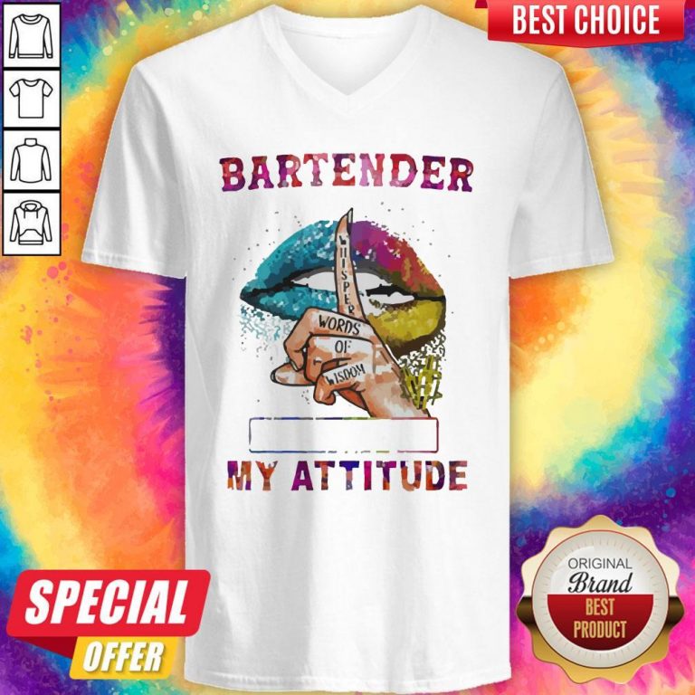 Nice Bartender My Attitude Depends On Who You Are Lips V-neck