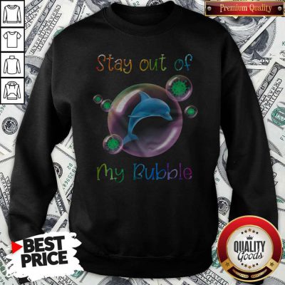 Nice Dolphin Stay Out Of My Bubble Sweatshirt