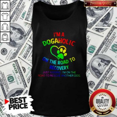Nice LGBT I’m A Dogaholic On The Road To Recovery Tank Top