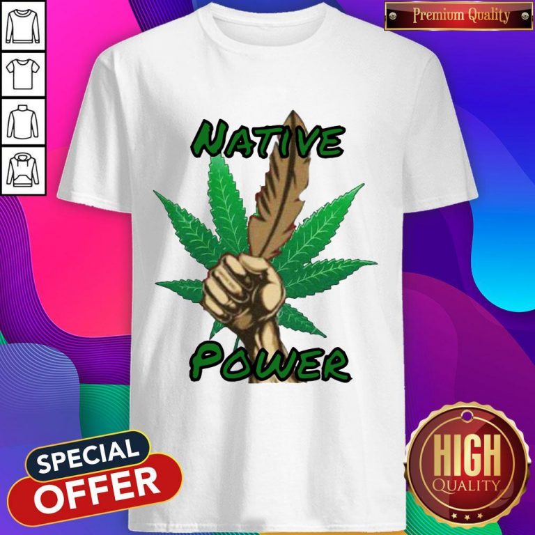 Nice Weed Native Power Shirt