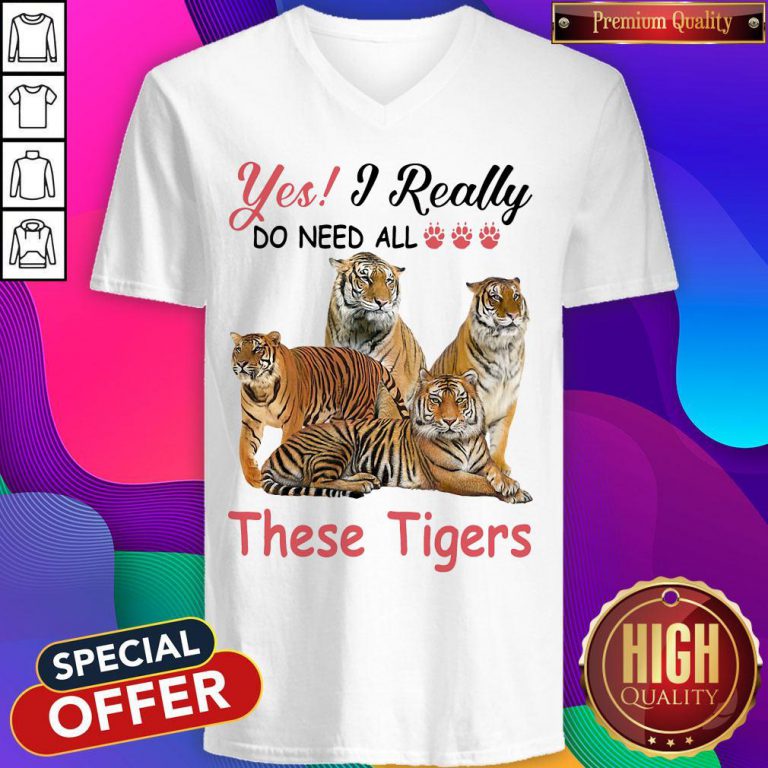Nice Yes I Really Do Need All These Tigers V-neck