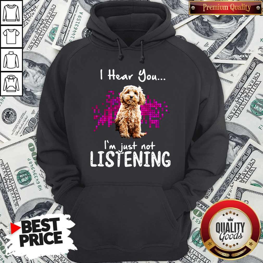 Official Cockapoo I Hear You I’m Just Not Listening Hoodie